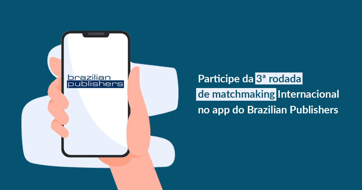 Participe da 3ª rodada de matchmaking virtual com editoras internacionais no app do Brazilian Publishers