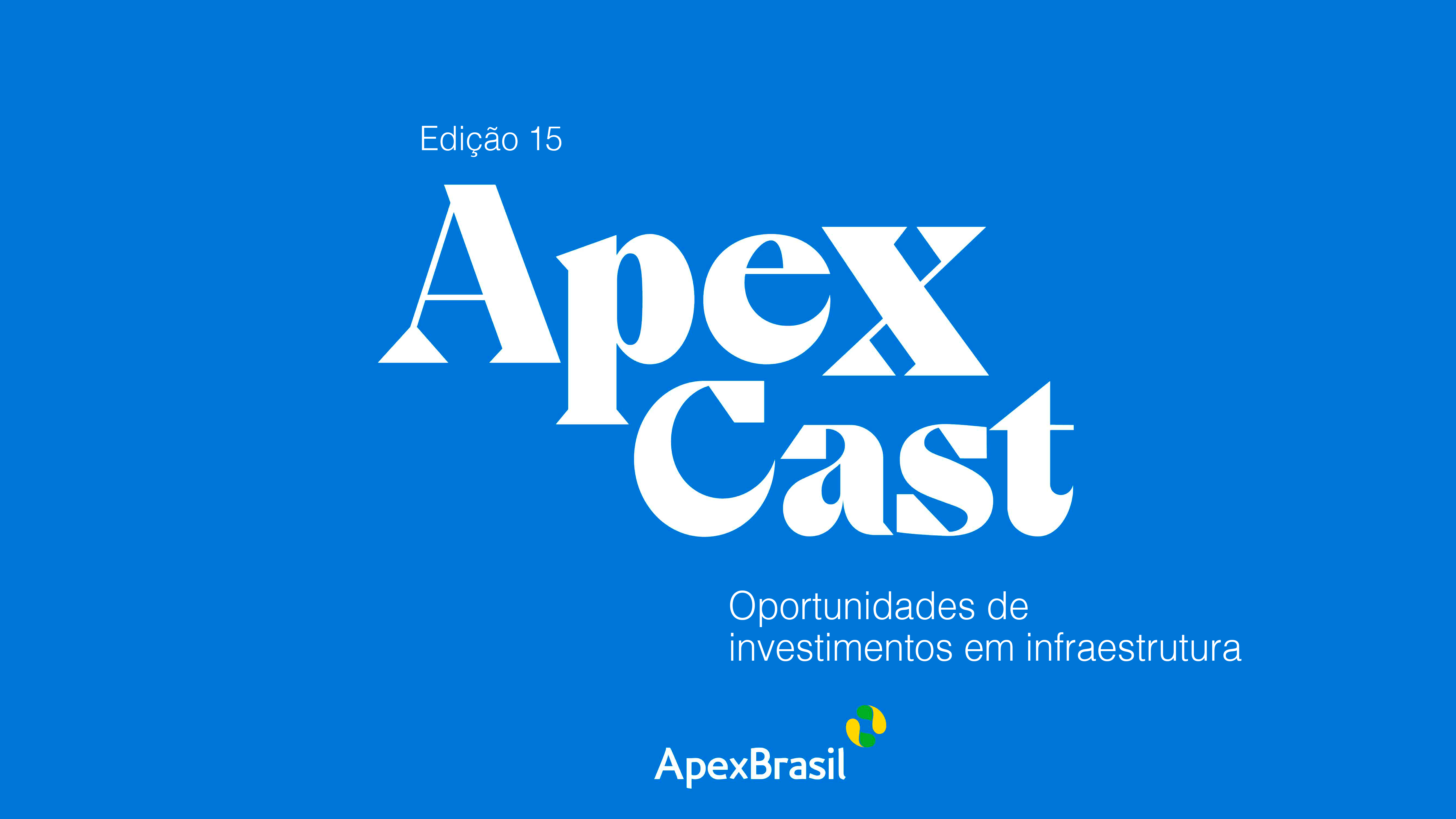 ApexCast 15 destaca as oportunidades de investimentos em infraestrutura no Brasil