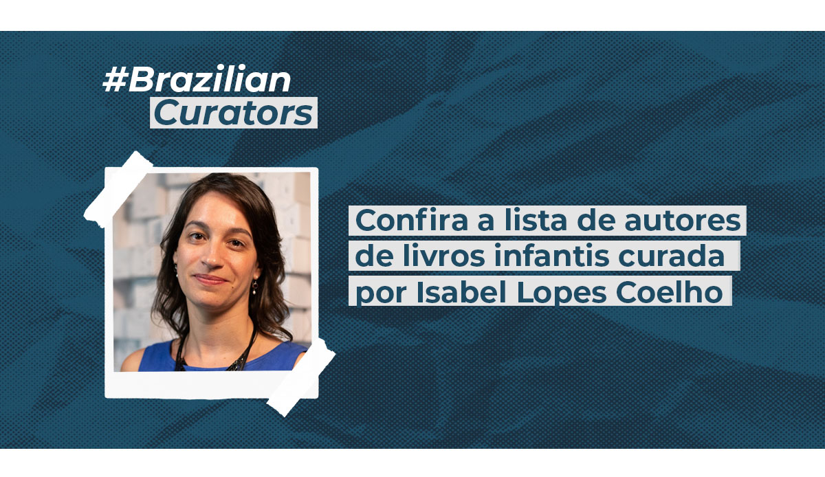 Brazilian Curators: confira a seleção de autores de literatura infantil da editora Isabel Lopes Coelho