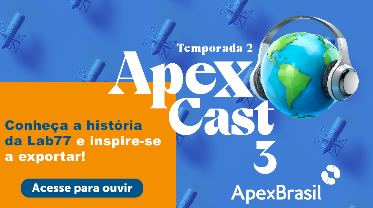ApexCast apresenta a história da Lab77, empresa que, poucos meses após se qualificar com a Apex-Brasil, já começará a exportar para a Europa