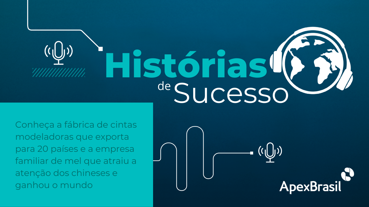 Histórias de sucesso de empresas exportadoras brasileiras estão em novo podcast da Apex-Brasil